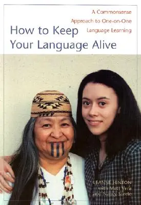 Hogyan tartsuk életben a nyelvünket: A Commonsense Approach to One-On-One Language Learning (A közérthető megközelítés az egyéni nyelvtanuláshoz) - How to Keep Your Language Alive: A Commonsense Approach to One-On-One Language Learning