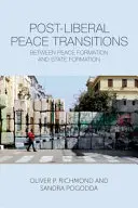 Posztliberális békeátmenetek: A békealakulás és az államalakulás között - Post-Liberal Peace Transitions: Between Peace Formation and State Formation