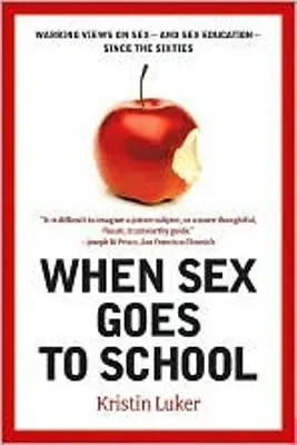 Amikor a szex iskolába megy: A szexről - és a szexuális nevelésről - a hatvanas évek óta fennálló ellentétes nézetek. - When Sex Goes to School: Warring Views on Sex--And Sex Education--Since the Sixties