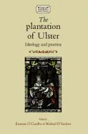 The Plantation of Ulster: Ideológia és gyakorlat - The Plantation of Ulster: Ideology and Practice