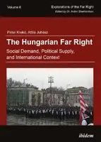 Magyar szélsőjobboldal - társadalmi kereslet, politikai kínálat és nemzetközi kontextus - Hungarian Far Right - Social Demand, Political Supply, and International Context