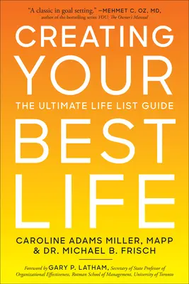 A legjobb életed megteremtése: A végső életlista-útmutató - Creating Your Best Life: The Ultimate Life List Guide