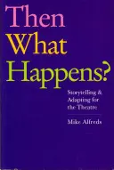 Akkor mi történik?: Mesélés és színházi adaptáció - Then What Happens?: Storytelling and Adapting for the Theatre