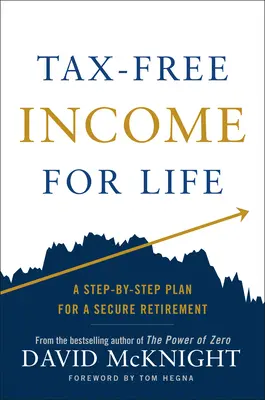 Adómentes jövedelem egy életen át: Lépésről lépésre követhető terv a biztonságos nyugdíjazáshoz - Tax-Free Income for Life: A Step-By-Step Plan for a Secure Retirement