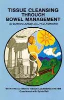 Szöveti tisztítás a bélműködésen keresztül - Tissue Cleansing Through Bowel Management