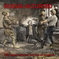 Oroszország átkozott! Vörös terror Ivan Vlagyimirov művész szemével - Russia Accursed!: Red Terror Through the Eyes of the Artist Ivan Vladimirov