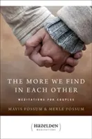 Minél többet találunk egymásban: Meditációk pároknak - The More We Find in Each Other: Meditations for Couples