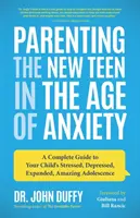 Az új tinédzserek nevelése a szorongás korában: Teljes útmutató gyermeke stresszes, depressziós, kitágult, csodálatos kamaszkorához (Szülői tippek, Rai - Parenting the New Teen in the Age of Anxiety: A Complete Guide to Your Child's Stressed, Depressed, Expanded, Amazing Adolescence (Parenting Tips, Rai