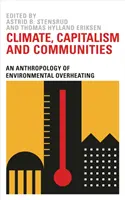 Éghajlat, kapitalizmus és közösségek: A környezeti túlmelegedés antropológiája - Climate, Capitalism and Communities: An Anthropology of Environmental Overheating