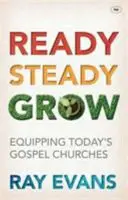 Ready Steady Grow: A mai evangéliumi gyülekezetek felkészítése - Ready Steady Grow: Equipping Today's Gospel Churches