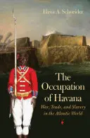 Havanna megszállása: Háború, kereskedelem és rabszolgaság az atlanti világban - The Occupation of Havana: War, Trade, and Slavery in the Atlantic World