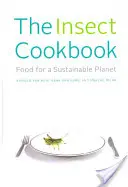 A rovarok szakácskönyve: Élelmiszerek egy fenntartható bolygóért - The Insect Cookbook: Food for a Sustainable Planet