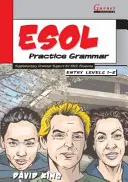 ESOL Practice Grammar - Entry Level 1 and 2 - SupplimentaryGrammar Support for ESOL Students (Nyelvtani gyakorlatok ESOL tanulóknak) - ESOL Practice Grammar - Entry Levels 1 and 2 - SupplimentaryGrammar Support for ESOL Students