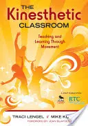 A kinesztetikus osztályterem: Tanítás és tanulás a mozgáson keresztül - The Kinesthetic Classroom: Teaching and Learning Through Movement