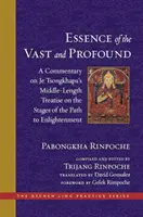 A hatalmas és mélységes lényege: Je Tsongkhapa középhosszú értekezésének kommentárja a megvilágosodáshoz vezető út szakaszairól - The Essence of the Vast and Profound: A Commentary on Je Tsongkhapa's Middle-Length Treatise on the Stages of the Path to Enlightenment