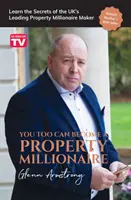 Ön is lehet ingatlanmilliomos: Ismerje meg az Egyesült Királyság vezető ingatlanmilliomos-csinálójának titkait - You Too Can Become a Property Millionaire: Learn the secrets of the UK's leading property millionaire maker