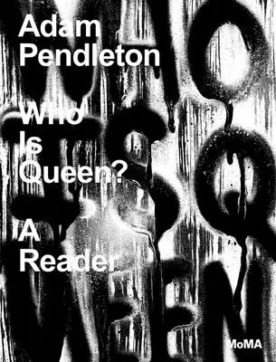 Adam Pendleton: Adam Pendleton: Ki a királynő? A Reader - Adam Pendleton: Who Is Queen?: A Reader