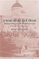 A War State All Over: Alabama politikája és a konföderáció ügye - A War State All Over: Alabama Politics and the Confederate Cause