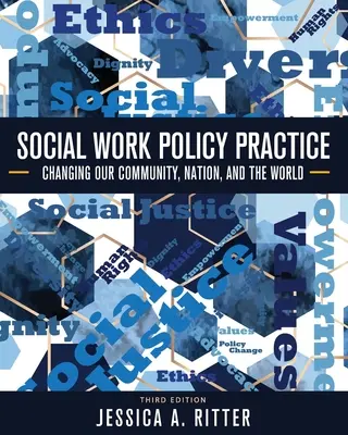 A szociális munka politikai gyakorlata: Közösségünk, nemzetünk és a világ megváltoztatása - Social Work Policy Practice: Changing Our Community, Nation, and the World