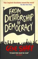 A diktatúrától a demokráciáig - Útmutató az erőszakmentes ellenálláshoz - From Dictatorship to Democracy - A Guide to Nonviolent Resistance