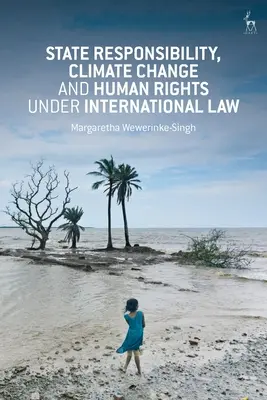 Állami felelősség, éghajlatváltozás és emberi jogok a nemzetközi jogban - State Responsibility, Climate Change and Human Rights under International Law