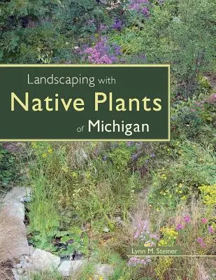 Tájépítészet Michigan őshonos növényeivel - Landscaping with Native Plants of Michigan