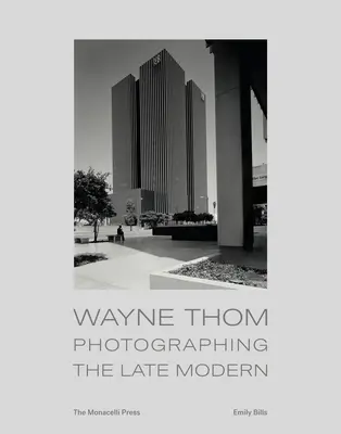 Wayne Thom: A későmodern fényképezése - Wayne Thom: Photographing the Late Modern