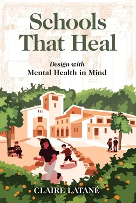 Gyógyító iskolák: Tervezés a mentális egészség jegyében - Schools That Heal: Design with Mental Health in Mind