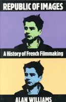 Képek köztársasága: A francia filmkészítés története - Republic of Images: A History of French Filmmaking