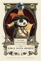 William Shakespeare: Az erő felébredt: Star Wars hetedik rész - William Shakespeare's the Force Doth Awaken: Star Wars Part the Seventh