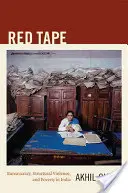 Red Tape: A bürokrácia, a strukturális erőszak és a szegénység Indiában - Red Tape: Bureaucracy, Structural Violence, and Poverty in India