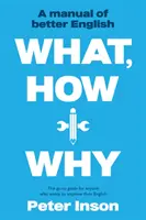 Mi, hogyan és miért: A jobb angol kézikönyve - What, How and Why: A Manual of Better English