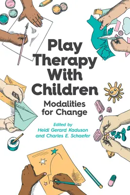 Játékterápia gyerekekkel: Módszerek a változásért - Play Therapy with Children: Modalities for Change