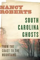 Dél-Karolina szellemei: A parttól a hegyekig - South Carolina Ghosts: From the Coast to the Mountains