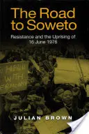 Az út Soweto felé: Az ellenállás és az 1976. június 16-i felkelés - The Road to Soweto: Resistance and the Uprising of 16 June 1976