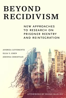 Beyond Recidivism: Új megközelítések a fogvatartottak visszatérésének és reintegrációjának kutatásában - Beyond Recidivism: New Approaches to Research on Prisoner Reentryand Reintegration