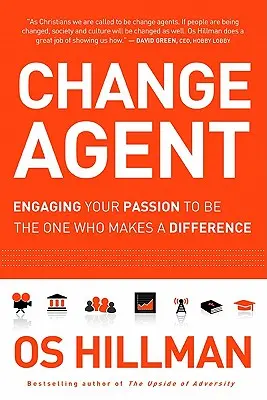 A változás ügynöke: A szenvedélyed felhasználása, hogy te legyél az, aki változást hozhat - Change Agent: Engaging Your Passion to Be the One Who Makes a Difference