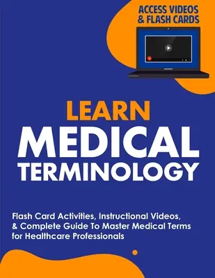 Orvosi terminológia tanulása: Az orvosi szakkifejezések elsajátításához az egészségügyi szakemberek számára. - Learn Medical Terminology: Flash Card Activities, Instructional Videos, & Complete Guide To Master Medical Terms for Healthcare Professionals