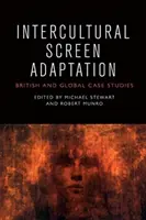 Interkulturális képernyőadaptáció: Brit és globális esettanulmányok - Intercultural Screen Adaptation: British and Global Case Studies