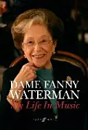 Dame Fanny Waterman -- Életem a zenében: Keménykötéses könyv - Dame Fanny Waterman -- My Life in Music: Hardcover Book