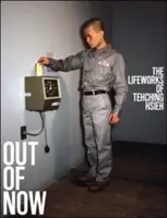 Out of Now, frissített kiadás: The Lifeworks of Tehching Hsieh - Out of Now, Updated Edition: The Lifeworks of Tehching Hsieh