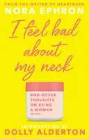 I Feel Bad About My Neck - Dolly Alderton új bevezetőjével - I Feel Bad About My Neck - with a new introduction from Dolly Alderton