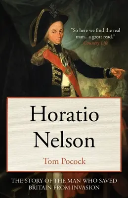 Horatio Nelson: A férfi története, aki megmentette Nagy-Britanniát az inváziótól - Horatio Nelson: The story of the man who saved Britain from invasion