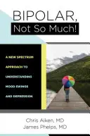 Bipoláris, nem annyira: Hangulatváltozások és depresszió megértése - Bipolar, Not So Much: Understanding Your Mood Swings and Depression