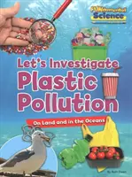 Műanyagszennyezés a szárazföldön és az óceánokban - Vizsgáljuk meg! - Plastic Pollution on Land and in the Oceans - Let's Investigate