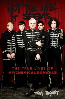 Nem az az élet, aminek látszik: A My Chemical Romance igaz élete - Not the Life It Seems: The True Lives of My Chemical Romance