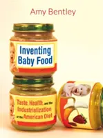 A bébiétel feltalálása, 51: Íz, egészség és az amerikai étrend iparosítása - Inventing Baby Food, 51: Taste, Health, and the Industrialization of the American Diet