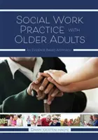 Szociális munka gyakorlata az idősebb felnőttekkel: Egy bizonyítékokon alapuló megközelítés - Social Work Practice with Older Adults: An Evidence-Based Approach