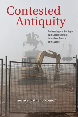 Vitatott ókor: Régészeti örökség és társadalmi konfliktus a modern Görögországban és Cipruson - Contested Antiquity: Archaeological Heritage and Social Conflict in Modern Greece and Cyprus