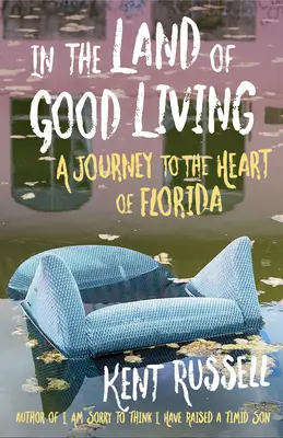 A jó élet földjén: Utazás Florida szívébe - In the Land of Good Living: A Journey to the Heart of Florida